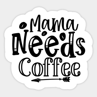 Mama Needs Coffee Funny Mother Mom Coffee Lover Parent Sticker